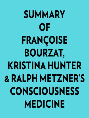 cover image of Summary of Françoise Bourzat, Kristina Hunter & Ralph Metzner's Consciousness Medicine